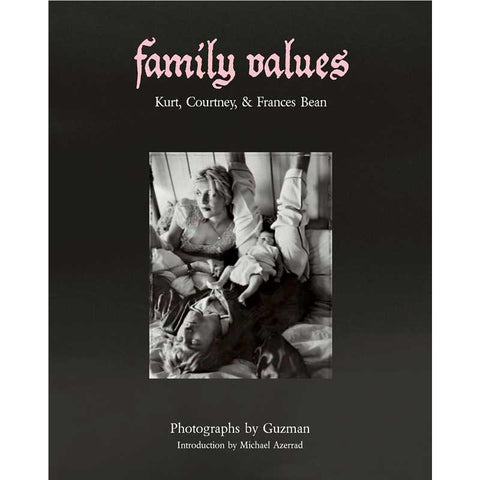 Guzman and Michael Azerrad - Family Values: Kurt, Courtney & Frances Bean