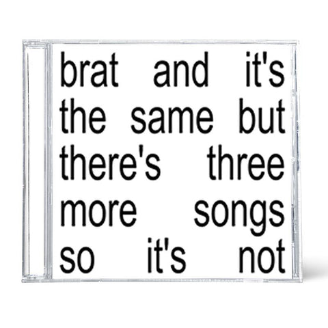 Brat and it’s the same but there’s three more songs so it’s not