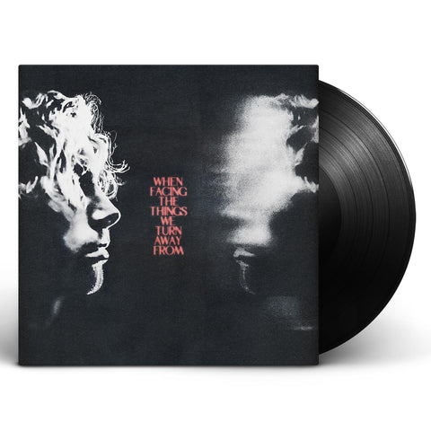 When Facing The Things We Turn Away From (Vinyl)