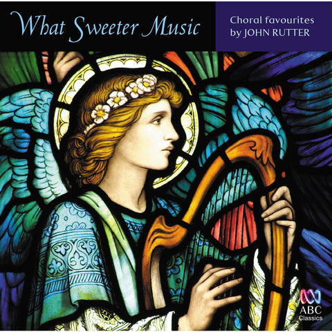 What Sweeter Music – Choral Music By John Rutter