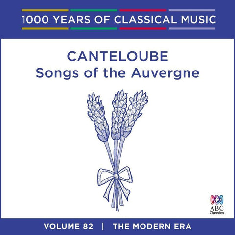 Canteloube: Songs Of The Auvergne (1000 Years Of Classical Music, Vol 82)
